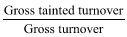 Start formula start fraction Gross tainted turnover over Gross turnover end fraction end formula