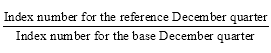 Start formula start fraction Index number for the reference December quarter over Index number for the base December quarter end fraction end formula