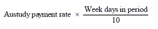 Start formula Austudy payment rate times start fraction Week days in period over 10 end fraction end formula