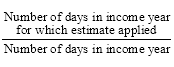 Start formula start fraction Number of days in income year for which estimate applied over Number of days in income year end fraction end formula