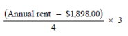 Start formula start fraction open bracket Annual rent minus $1,898.00 close bracket over 4 end fraction times 3 end formula