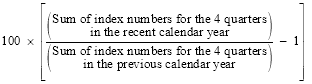 Start formula 100 time Start square bracket start fraction (Sume of index numbers for the 4 quarters in the recent calendar year) over (Sume of index numbers for the 4 quarters in the previous calendar year) End fraction minus 1 End square bracket End formula