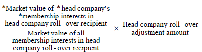 Start formula start fraction *Market value of *head company's *membership interests in head company roll-over recipient over Market value of all membership interests in head company roll-over recipient end fraction times Head company roll-over adjustment amount end formula