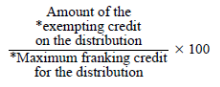 Start formula start fraction Amount of the *exempting credit on the distribution over *Maximum franking credit for the distribution end fraction times 100 end formula