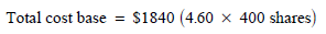 Start formula Total cost base = $1840 open bracket 4.60 times 400 shares close bracket end formula