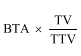 Start formula BTA times start fraction TV over TTV end fraction end formula