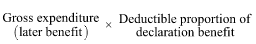 Start formula Gross expenditure (later benefit) times Deductible proportion of declaration benefit end formula