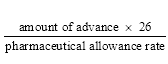 Start formula start fraction amount of advance times 26 over pharmaceutical allowance rate end fraction end formula