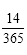 Start formula start fraction 14 over 365 end fraction end formula