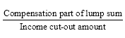 Start formula start fraction Compensation part of lump sum over Income cut-out amount end fraction end formula