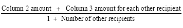 Start formula start fraction Column 2 amount plus Column 3 amount for each other recipient over 1 plus Number of other recipients end fraction end formula
