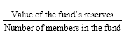 Start formula start fraction Value of the fund's reserves over Number of members in the fund end fraction end formula