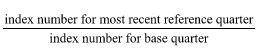 Start formula start fraction index number for most recent reference quarter over index number for base quarter end fraction end formula