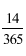Start formula start fraction 14 over 365 end fraction end formula