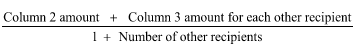 Start formula start fraction Column 2 amount plus Column 3 amount for each other recipient over 1 plus Number of other recipients end fraction end formula