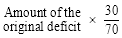 Start formula Amount of the original deficit times start fraction 30 over 70 end fraction end formula