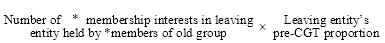 Start formula Number of *membership interests in leaving entity held by *members of old group times Leaving entity's re-CGT proportion end formula