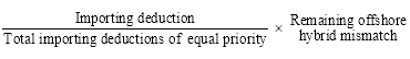 Start formula start fraction Importing deduction over Total importing deductions of equal priority end fraction times Remaining offshore hybrid mismatch end formula