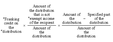 Start formula *Franking credit on the *distribution times start fraction Amount of the distribution that is not *exempt income of the recipient over Amount of the distribution end fraction times start fraction Amount of the distribution minus Specified part of the distribution over Amount of the distribution end fraction end formula