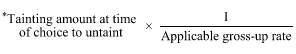 Start formula *Tainting amount at time of choice to untaint times start fraction 1 over Applicable gross-up rate end fraction end formula