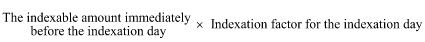 Start formula The indexable amount immediately before the indexation day times Indexation factor for the indexation day end formula