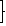 close brace