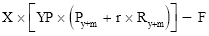 Start formula X times open square bracket YP times open round bracket P start subscript y plus m end subscript plus r times R start subscript y plus m end subscript close round bracket close square bracket minus F end formula