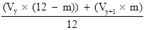 Start formula start fraction open bracket V subscript y times open bracket 12 minus m close bracket close bracket plus open bracket V start subscript y plus 1 end subscript times m close bracket over 12 end fraction end formula