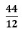 Forty four over twelve