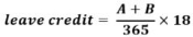 Start formula leave credit equals start fraction A plus B over 365 end fraction times 18 end formula