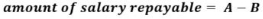 Start formula amount of salary repayable equals A minus B end formula