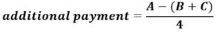 Start formula additional payment equals start fraction A minus open bracket B plus C close bracket over 4 end fraction end formula