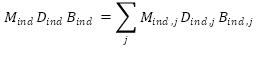 Start formula M subscript ind D subscript ind B subscript ind equals the sum across j of M subscript ind, j D subscript ind, j B subscript ind, j end formula.