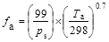 Start formula f subscript a equals open bracket start fraction 99 over p subscript s end fraction close bracket times open bracket start fraction T subscript a over 298 end fraction close bracket to the power of 0.7 end formula