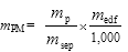Equation 45

Start formula m subscript PM equals start fraction m subscript p over m subscript sep end fraction times start fraction m subscript edf over 1,000 end fraction end formula