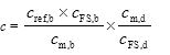 Start formula c equals start fraction c subscript ref,b times c subscript FS,b over c subscript m,b end fraction times start fraction c subscript m,d over c subscript FS,d end fraction end formula