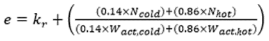 Start formula e equals k subscript r plus open bracket start fraction open bracket 0.14 times N subscript cold close bracket plus open bracket 0.86 times N subscript hot close bracket over open bracket 0.14 times W subscript act,cold close bracket plus open bracket 0.86 times W subscript act,hot close bracket end fraction close bracket end formula
