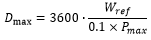 start formula D subscript max equals 3600 times start fraction W subscript ref over 0.1 times P subscript max end fraction end formula