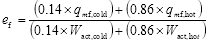 Start equation e subscript f equals start fraction open bracket 0.14 times q subscript mf, cold closed bracket plus open bracket 0.86 times q subscript mf,hot closed bracket over open bracket 0.14 times W subscript act,cold close bracket plus 0.86 times W subscript act,hot close bracket end fraction end equation