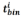 start formula t superscript i subscript bin end formula