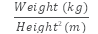 Start formula start fraction weight in kilograms over height in metres squared end fraction end formula