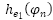 start formula h subscript e 1 open bracket phi n close bracket end formula