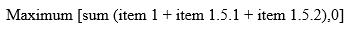 Start formula the maximum of open square bracket open round bracket the sum of item 1, item 1.5.1, and item 1.5.2 close round bracket and 0 close square bracket end formula