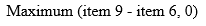 start formula maximum of open bracket item 9 minus item 6, 0 close bracket end formula
