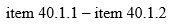 start formula item 40.1.1 minus item 40.1.2 end formula