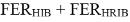 FER subscript HIB plus FER subscript HRIB