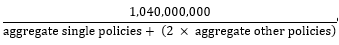 start formula start fraction 1 040 000 000 over aggregate single policies plus open bracket two times aggregate other policies close bracket end fraction end formula
