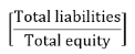 start formula open bracket start fraction Total liabilities over Total equity end fraction close bracket end formula