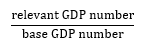 Formula: relevant GDP number divided by base GDP number
