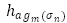 Start formula h subscript a g subsubscript m open bracket sigma n close bracket end formula